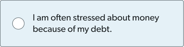 I am often stressed about money because of my debt.