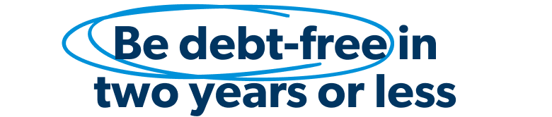 Be debt-free in two years or less